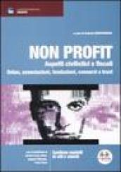 Non profit. Aspetti civilistici e fiscali. Onlus, associazioni, fondazioni, consorzi e trust