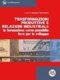 Trasformazioni produttive e relazioni industriali: la formazione come possibile leva per lo sviluppo