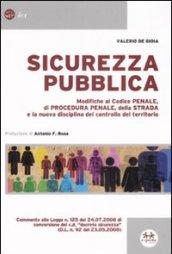 Sicurezza pubblica. Modifiche al Codice penale, di procedura penale, della strada e la nuova disciplina del controllo del territorio