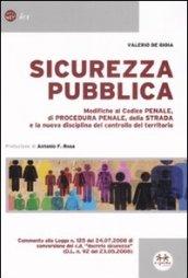 Sicurezza pubblica. Modifiche al Codice penale, di procedura penale, della strada e la nuova disciplina del controllo del territorio