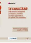 La nuova Irap. Tutte le novità dell'imposta per imprese, lavoratori autonomi, agricoltori ed enti privati non commerciali