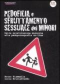 Pedofilia e sfruttamento sessuale dei minori. Dalla prostituzione minorile alla pedopornografia on-line