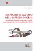 I rapporti di lavoro nell'impresa in crisi. Procedure concorsuali, ammortizzatori sociali, cassa integrazione, contratti di solidarietà, mobilità