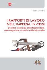 I rapporti di lavoro nell'impresa in crisi. Procedure concorsuali, ammortizzatori sociali, cassa integrazione, contratti di solidarietà, mobilità