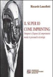 Il super io come imprinting. Ontogenesi e filogenesi del comportamento morale tra psicoanalisi e etologia