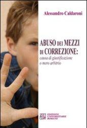 Abuso dei mezzi di correzione. Causa di giustificazione o mero arbitrio