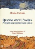 Quando vince l'ombra. Problemi di psicopatologia clinica