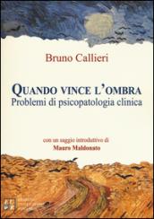 Quando vince l'ombra. Problemi di psicopatologia clinica