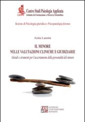 Il minore nelle valutazioni cliniche e giudiziarie. Metodi e strumenti per l'accertamento della personalità del minore