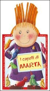 I capelli di Marta. Ediz. illustrata