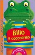 Billo il coccodrillo. Animali in allegria. Ediz. illustrata