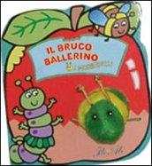 Il bruco ballerino. Ediz. illustrata. Con gadget