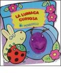 La lumaca curiosa. Con gadget