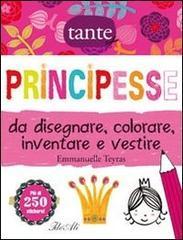 Principesse da disegnare, colorare, inventare e vestire. Con adesivi