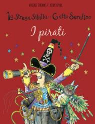 I pirati. La strega Sibilla e il gatto Serafino. Ediz. a colori