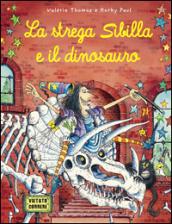 La strega Sibilla e il dinosauro. Ediz. illustrata