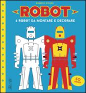 Robot. 6 robot da montare e decorare. Con adesivi