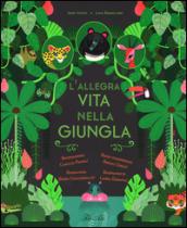 L'allegra vita nella giungla. Ediz. illustrata