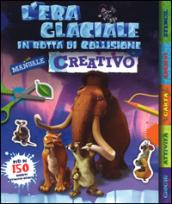 L'era glaciale in rotta di collisione. Manuale creativo. Con adesivi. Ediz. illustrata