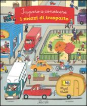 Imparo a conoscere i mezzi di trasporto. Ediz. illustrata