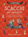 Il libro degli scacchi per bambini. Giochi, trucchi e strategie per migliorare il proprio gioco. Ediz. illustrata