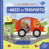 I mezzi di trasporto. Il mio libro animato. Ediz. a colori