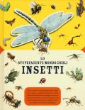Lo stupefacente mondo degli insetti. Ediz. a colori