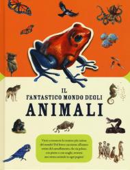 Il fantastico mondo degli animali. Ediz. a colori