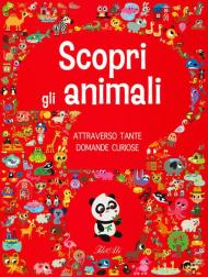 Scopri gli animali attraverso tante domande curiose. Ediz. a colori