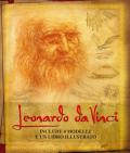 Leonardo da Vinci. La sua vita e le sue intuizioni nelle opere più importanti. Con gadget