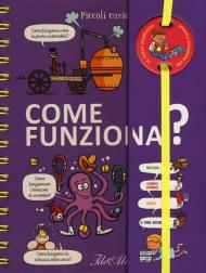 Come funziona? Piccoli curiosi. Ediz. a colori. Ediz. a spirale