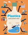 Plastica. Passato, presente e futuro. Ediz. a colori