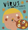 Virus. La loro vita segreta. Ediz. a colori