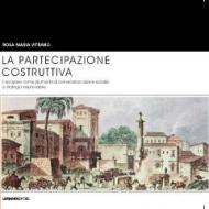 La partecipazione costruttiva. Il recupero come strumento di conoscenza, azione sociale e strategia responsabile