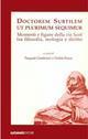 Doctorem Subtilem ut plurimum sequimur. Momenti e figure della via Scoti tra filosofia, teologia e diritto