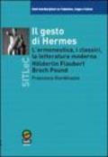 Il gesto di Hermes. L'ermeneutica, i classici, la letteratura moderna (Holderlin, Flaubert, Broch, Pound)