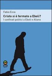 Cristo si è fermato ad Eboli? I confinati politici a Eboli e Aliano