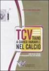 TCV. Traino a carico variabile nel calcio come mezzo e metodo di potenziamento degli arti inferiori. DVD. Con libro