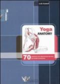 Yoga anatomy. 70 posizioni con descrizione tecnica ed analisi anatomica