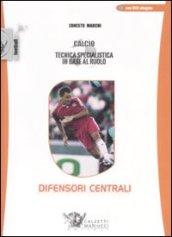 Calcio. Tecnica specialistica in base al ruolo: difensori centrali. Con DVD