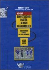 Nuova dimostrazione pratica di mezzi d'allenamento. Esercitazioni a bassa ed alta intensità senza e con la palla. DVD. Con libro