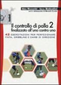 Il controllo di palla 2 finalizzato all'uno contro uno. 42 esercitazioni per perfezionare finta, dribling e cambi di direzione