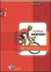 Cycling anatomy. 74 esercizi per la forza, la velocità e la resistenza con descrizione anatomica. Ediz. illustrata