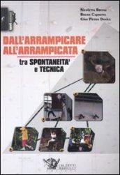 Dall'arrampicare all'arrampicata. Tra spontaneità e tecnica. Ediz. illustrata