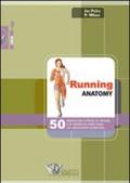 Running anatomy. 50 esercizi per la forza, la velocità e la resistenza nella corsa con descrizione anatomica