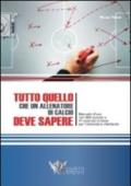 Tutto quello che un allenatore di calcio deve sapere. Manuale d'uso con 999 nozioni e 41 esercizi di base per l'allenatore dilettante