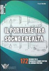 Il portiere tra sogno e realtà. 172 esercizi per il progresso tecnico-tattico del giovane portiere