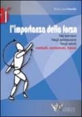 L'importanza della forza. Nei bambini, negli adolescenti, negli adulti. Metodi, contenuti, mezzi