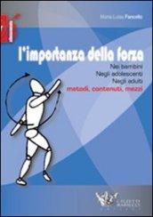 L'importanza della forza. Nei bambini, negli adolescenti, negli adulti. Metodi, contenuti, mezzi