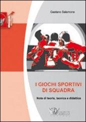 I giochi sportivi di squadra. Note di teoria, tecnica e didattica